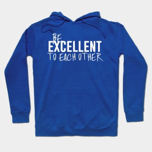 Be Excellent to Each Other Hoodie